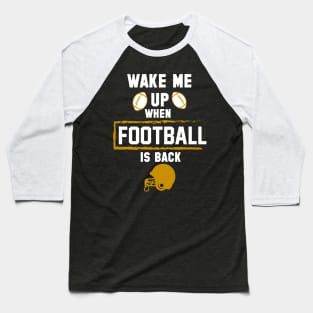 wake me up when football is back Baseball T-Shirt